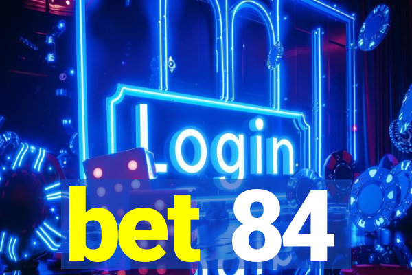 bet 84